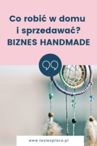 Co Można Produkować W Domu I Sprzedawać Pomysły Na Biznes Handmade