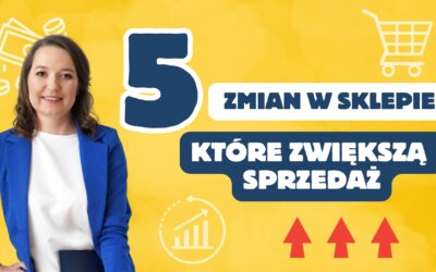 Jak zwiększać sprzedaż: 5 zmian, które możesz wprowadzić w swoim sklepie jeszcze przed końcem 2024