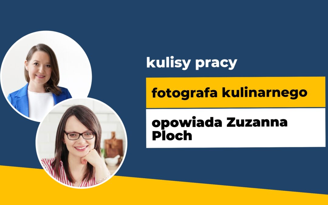 Jak zarabiać na fotografii kulinarnej? O kulisach swojej pracy opowiada Zuza Ploch