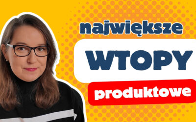Moje wtopy – 4 produkty, których NIGDY więcej nie sprzedam